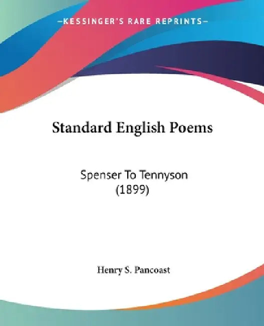 Standard English Poems: Spenser To Tennyson (1899) by Henry Spackman Pancoast