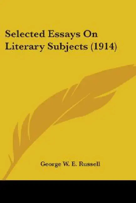 Selected Essays On Literary Subjects (1914) by George W. E. Russell