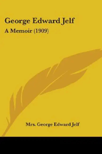 George Edward Jelf: A Memoir (1909) by George Edward Jelf