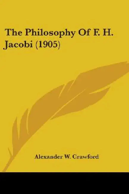 The Philosophy Of F. H. Jacobi (1905) by Alexander W. Crawford