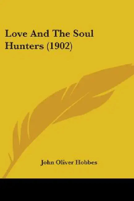 Love And The Soul Hunters (1902) by John Oliver Hobbes