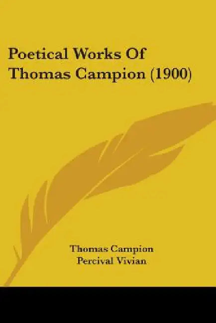 Poetical Works Of Thomas Campion (1900) by Thomas Campion, Percival Vivian