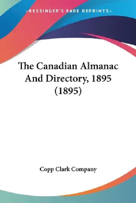 The Canadian Almanac And Directory, 1895 (1895) by Copp Clark Company