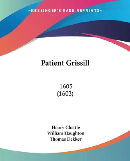 Patient Grissill: 1603 (1603) by Henry Chettle, William Haughton, Thomas Dekker