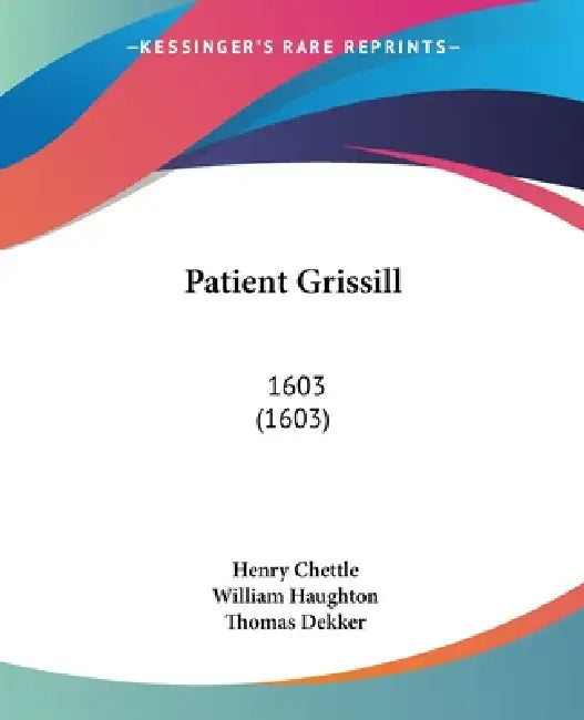 Patient Grissill: 1603 (1603) by Henry Chettle, William Haughton, Thomas Dekker
