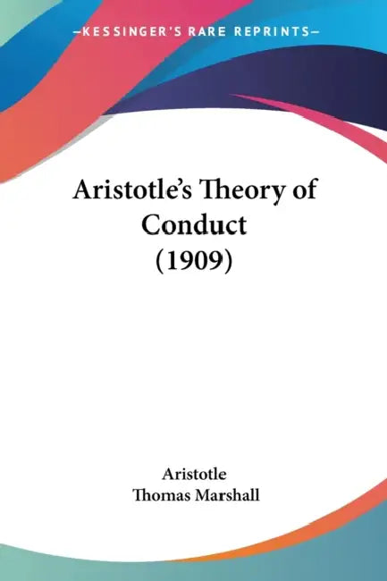 Aristotle's Theory of Conduct (1909) by Aristotle, Thomas Elizabeth Marshall