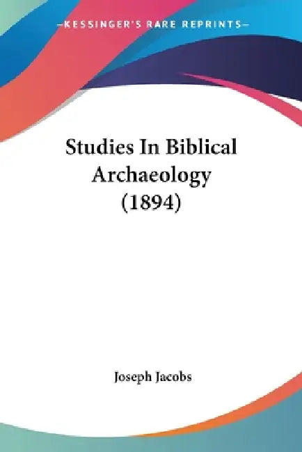 Studies In Biblical Archaeology (1894) by Joseph Jacobs