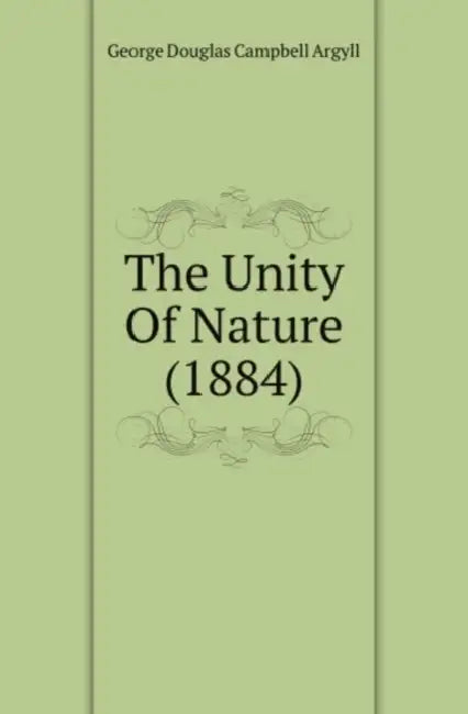 The Unity Of Nature (1884) by George Douglas Campbell Argyll
