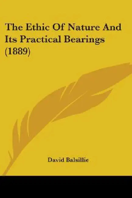 The Ethic Of Nature And Its Practical Bearings (1889) by David Balsillie