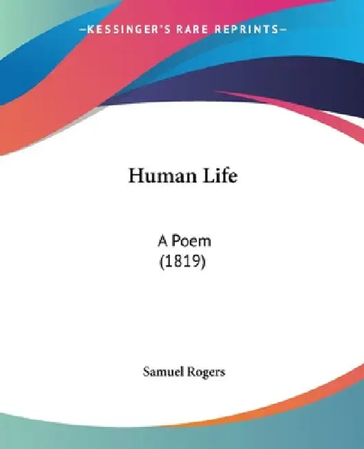 Human Life: A Poem (1819) by Samuel Rogers