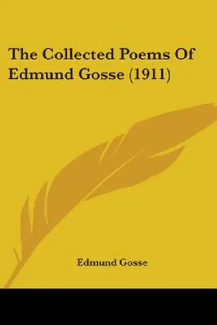 The Collected Poems Of Edmund Gosse (1911) by Edmund Gosse