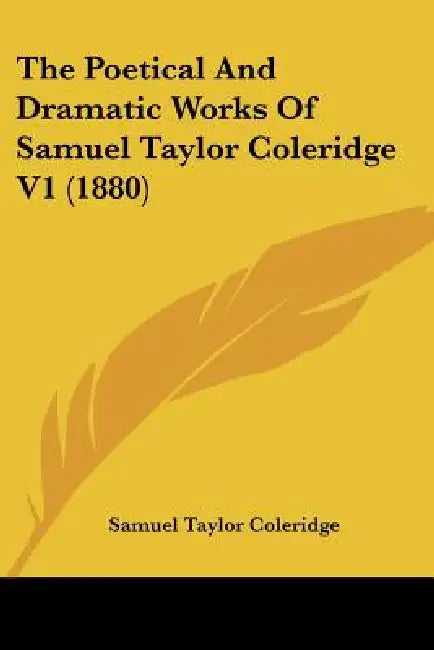 The Poetical And Dramatic Works Of Samuel Taylor Coleridge V1 (1880) by Samuel Taylor Coleridge