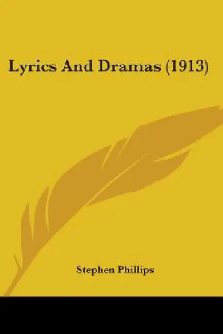 Lyrics And Dramas (1913) by Stephen Phillips