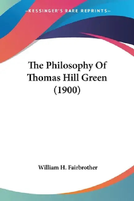 The Philosophy Of Thomas Hill Green (1900) by William H. Fairbrother