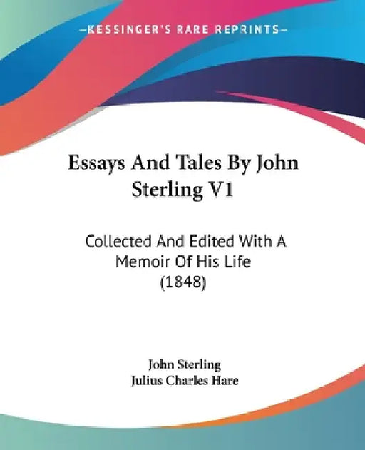 Essays And Tales By John Sterling V1: Collected And Edited With A Memoir Of His Life (1848) by John Sterling, Julius Charles Hare