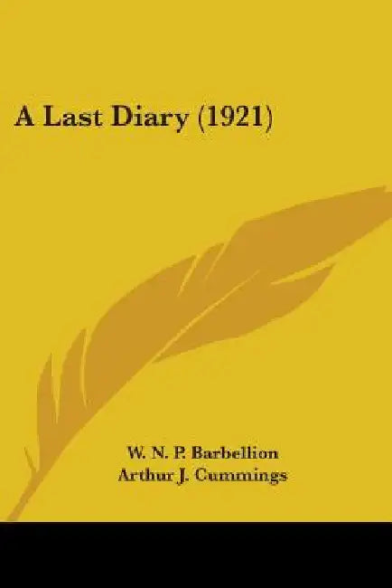 A Last Diary (1921) by W. N. P. Barbellion, Arthur J. Cummings