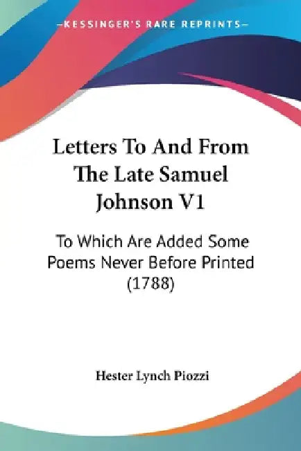 Letters To And From The Late Samuel Johnson V1: To Which Are Added Some Poems Never Before Printed (1788) by Hester Lynch Piozzi