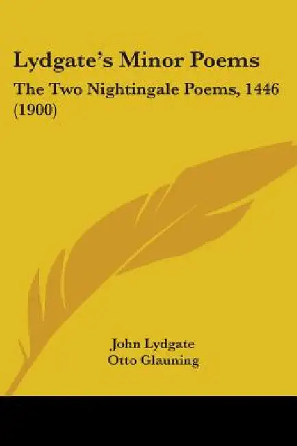 Lydgate's Minor Poems: The Two Nightingale Poems, 1446 (1900) by John Lydgate, Otto Glauning