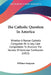 The Catholic Question In America: Whether A Roman Catholic Clergyman Be In Any Case Compellable To Disclose The Secrets Of Auricular Confession (1813) by William Sampson