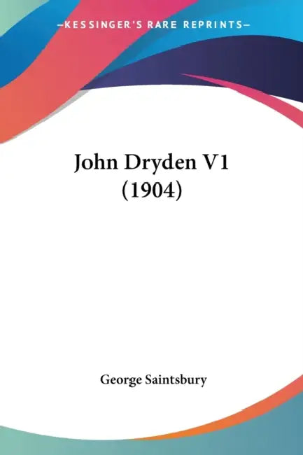John Dryden V1 (1904) by George Saintsbury