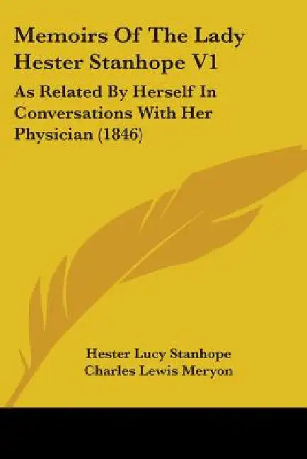 Memoirs Of The Lady Hester Stanhope V1: As Related By Herself In Conversations With Her Physician (1846) by Hester Lucy Stanhope, Charles Lewis Meryon