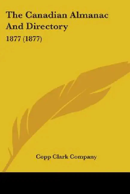 The Canadian Almanac And Directory: 1877 (1877) by Copp Clark Company