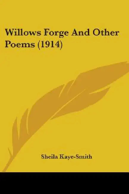 Willows Forge And Other Poems (1914) by Sheila Kaye-Smith
