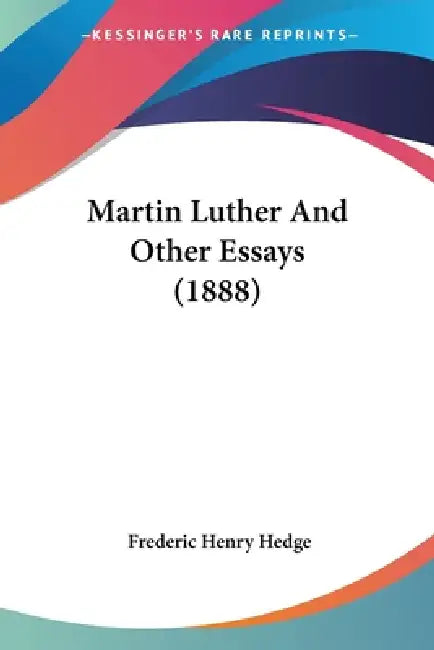 Martin Luther And Other Essays (1888) by Frederic Henry Hedge