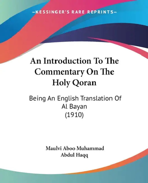 An Introduction To The Commentary On The Holy Qoran: Being An English Translation Of Al Bayan (1910) by Maulvi Aboo Muhammad Abdul Haqq