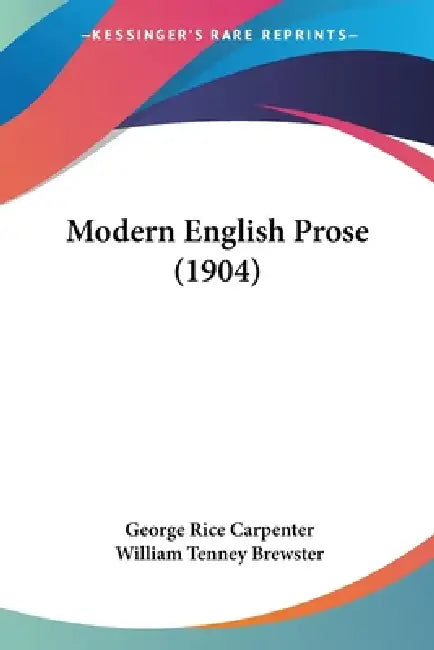 Modern English Prose (1904) by George Rice Carpenter, William Tenney Brewster