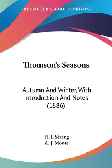 Thomson's Seasons: Autumn And Winter, With Introduction And Notes (1886) by H. I. Strang, A. J. Moore