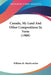 Canada, My Land And Other Compositions In Verse (1908) by William M. Mackeracher