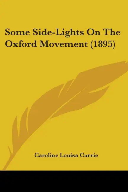 Some Side-Lights On The Oxford Movement (1895) by Caroline Louisa Currie