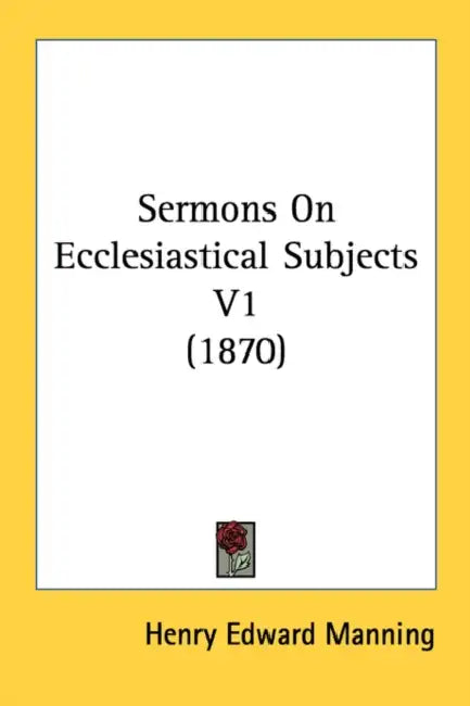 Sermons On Ecclesiastical Subjects V1 (1870) by Henry Edward Manning