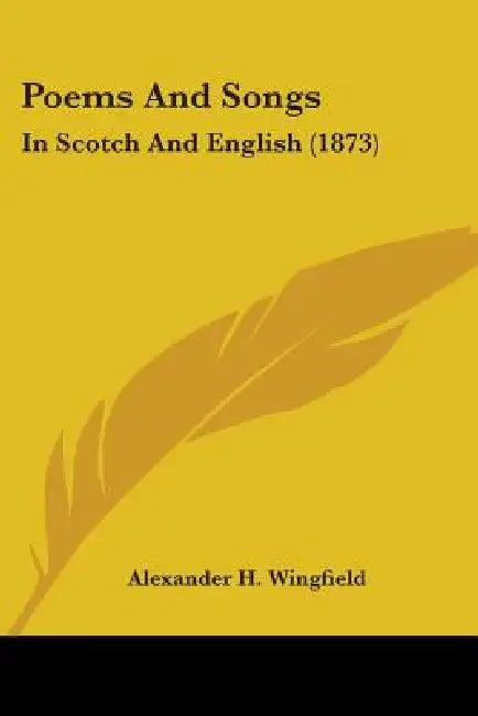 Poems And Songs: In Scotch And English (1873) by Alexander H. Wingfield