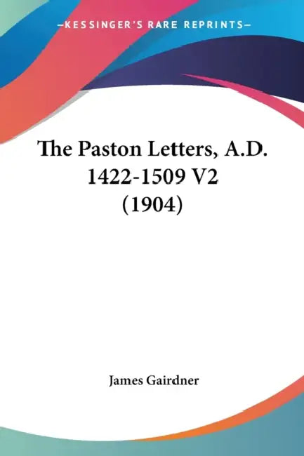 The Paston Letters, A.D. 1422-1509 V2 (1904) by James Gairdner