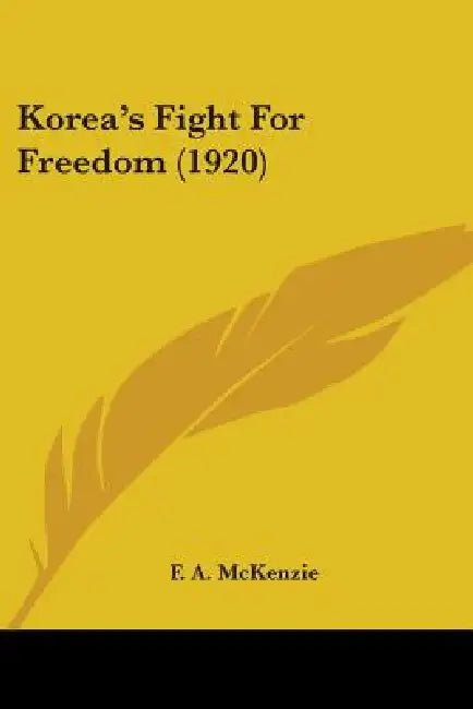 Korea's Fight For Freedom (1920) by F. A. McKenzie