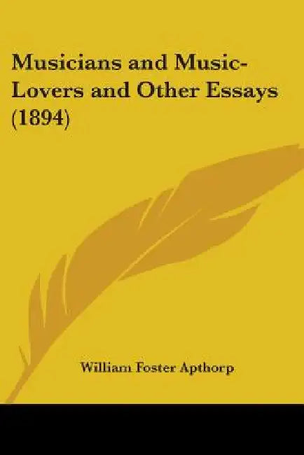 Musicians and Music-Lovers and Other Essays (1894) by William Foster Apthorp