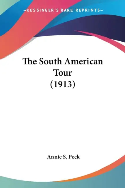 The South American Tour (1913) by Annie S. Peck