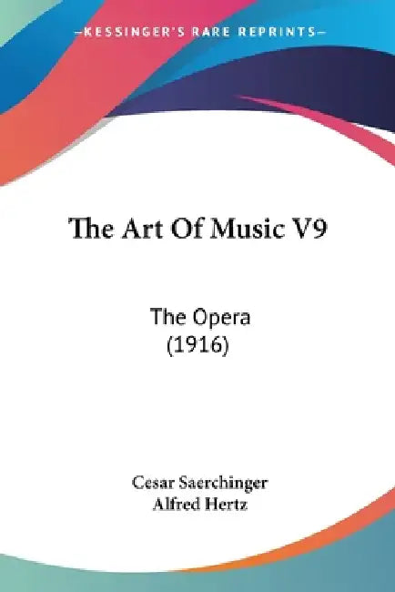 The Art Of Music V9: The Opera (1916) by Cesar Saerchinger, Alfred Hertz