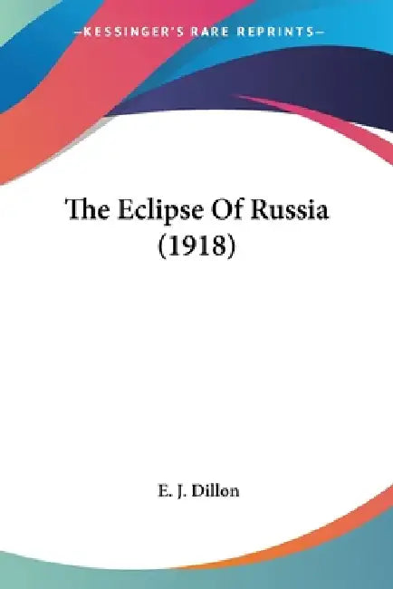 The Eclipse Of Russia (1918) by E. J. Dillon