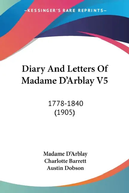 Diary And Letters Of Madame D'Arblay V5: 1778-1840 (1905) by Madame D'Arblay, Charlotte Barrett, Austin Dobson