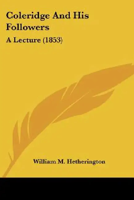 Coleridge And His Followers: A Lecture (1853) by William M. Hetherington