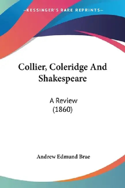 Collier, Coleridge And Shakespeare: A Review (1860) by Andrew Edmund Brae