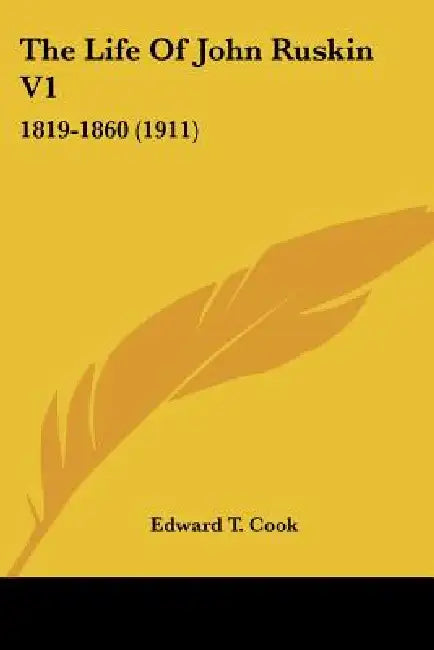 The Life of John Ruskin V1: 1819-1860 (1911) by Edward Tyas Cook