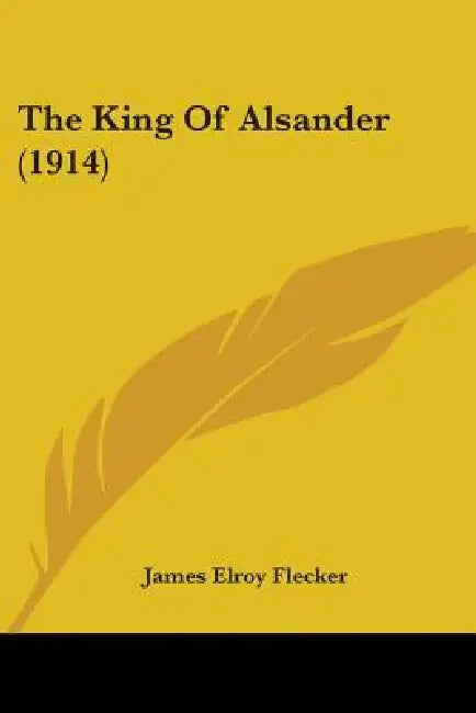 The King Of Alsander (1914) by James Elroy Flecker