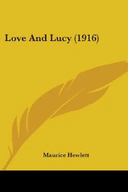 Love And Lucy (1916) by Maurice Hewlett