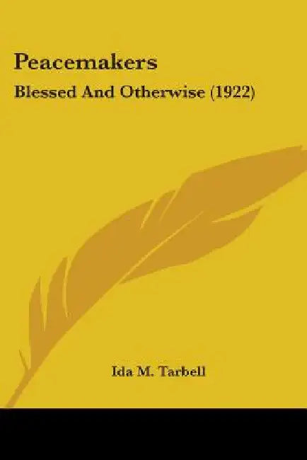 Peacemakers: Blessed And Otherwise (1922) by Ida M. Tarbell
