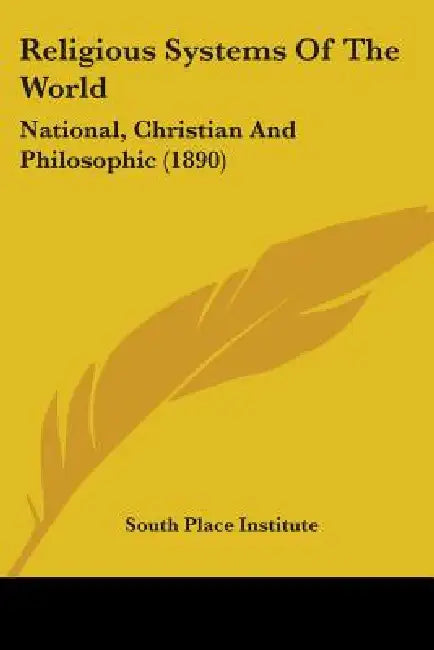 Religious Systems Of The World: National, Christian And Philosophic (1890) by South Place Institute