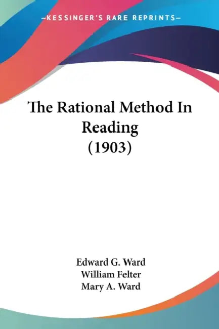The Rational Method In Reading (1903) by Edward G. Ward, William Felter, Mary a. Ward